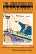 Cover art for The Underground Guide To Job Interviewing: A Quick and Irreverent Primer for the Busy Job Seeker