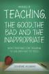 Cover art for MEMOIRS OF TEACHING; THE GOOD,THE BAD AND THE INAPPROPRIATE WITH STRATEGIES FOR TEACHING TO CHILDREN AND NOT TESTS