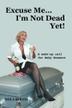 Cover art for Excuse Me...I'm Not Dead Yet!