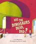Cover art for ARE THE DINOSAURS DEAD, DAD?