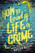 Cover art for HOW TO LEAD A LIFE OF CRIME