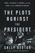 Cover art for THE PLOTS AGAINST THE PRESIDENT