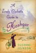 Cover art for A LADY CYCLIST'S GUIDE TO KASHGAR