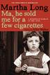 Cover art for MA, HE SOLD ME FOR A FEW CIGARETTES