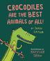Cover art for CROCODILES ARE THE BEST ANIMALS OF ALL!