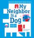 Cover art for MY NEIGHBOR IS A DOG