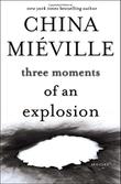 THREE MOMENTS OF AN EXPLOSION by China Miéville