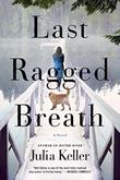 LAST RAGGED BREATH by Julia Keller
