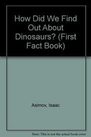 HOW DID WE FIND OUT ABOUT DINOSAURS By Isaac Asimov HOW DID WE FIND OUT ABOUT DINOSAURS By Isaac Asimov
