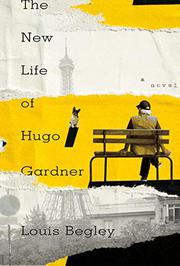 THE NEW LIFE OF HUGO GARDNER by Louis Begley