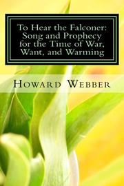 Book Cover for TO HEAR THE FALCONER: SONG AND PROPHECY FOR THE TIME OF WAR, WANT, AND WARMING