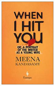 WHEN I HIT YOU by Meena Kandasamy