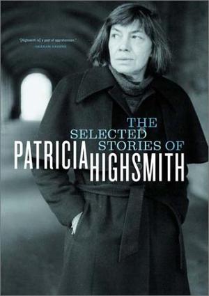 THE SELECTED STORIES OF PATRICIA HIGHSMITH | Kirkus Reviews