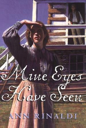 MINE EYES HAVE SEEN by Ann Rinaldi | Kirkus Reviews