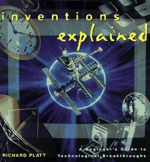 INVENTIONS EXPLAINED by Richard Platt | Kirkus Reviews