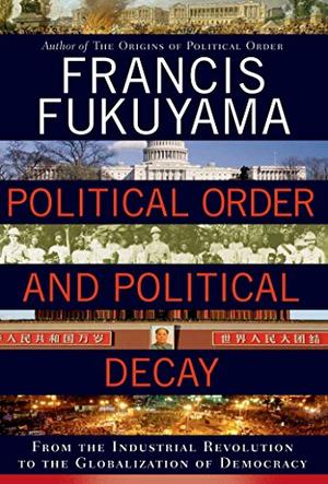 POLITICAL ORDER AND POLITICAL DECAY