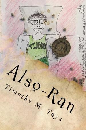 ALSO-RAN by Timothy M. Tays | Kirkus Reviews