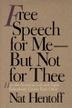 FREE SPEECH FOR ME BUT NOT FOR THEE by Nat Hentoff