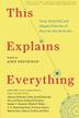 THIS EXPLAINS EVERYTHING by John Brockman