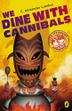Cover art for WE DINE WITH CANNIBALS