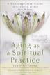 AGING AS A SPIRITUAL PRACTICE by Lewis Richmond