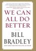 WE CAN ALL DO BETTER by Bill Bradley