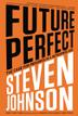FUTURE PERFECT by Steven Johnson