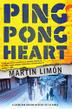 PING-PONG HEART by Martin Limón
